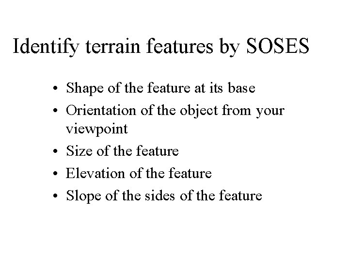 Identify terrain features by SOSES • Shape of the feature at its base •