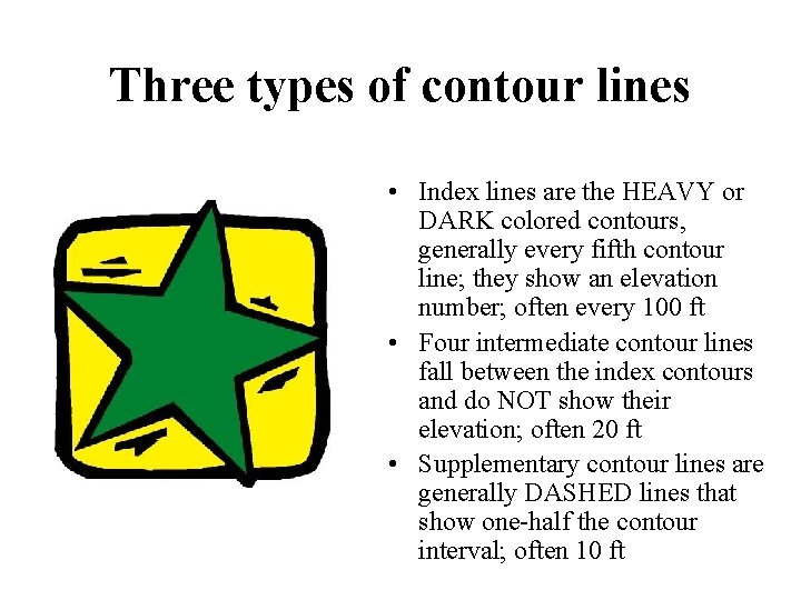 Three types of contour lines • Index lines are the HEAVY or DARK colored