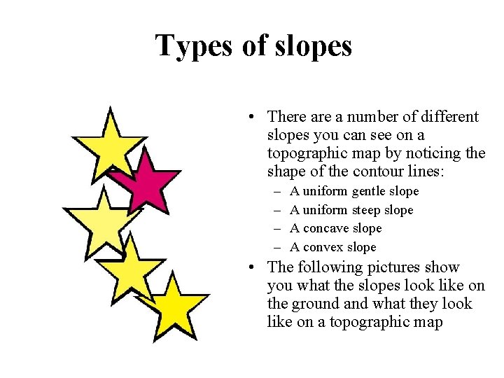 Types of slopes • There a number of different slopes you can see on