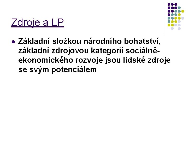 Zdroje a LP l Základní složkou národního bohatství, základní zdrojovou kategorií sociálněekonomického rozvoje jsou