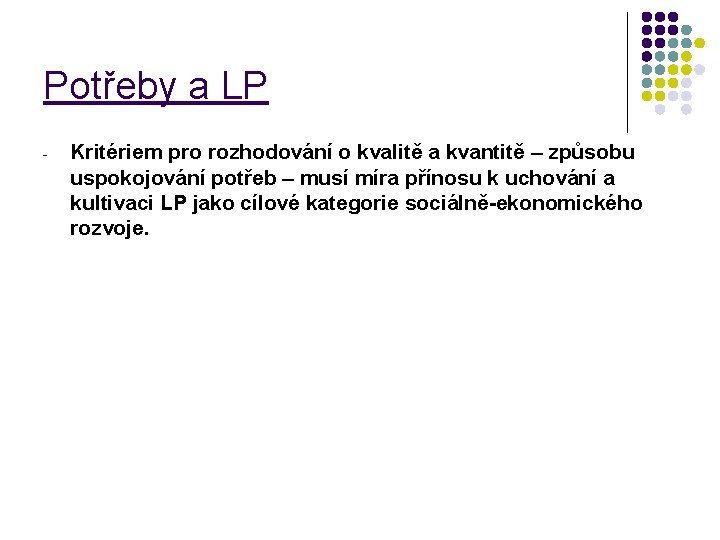 Potřeby a LP - Kritériem pro rozhodování o kvalitě a kvantitě – způsobu uspokojování