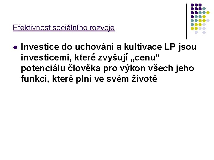 Efektivnost sociálního rozvoje l Investice do uchování a kultivace LP jsou investicemi, které zvyšují