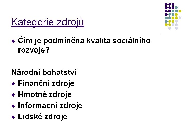 Kategorie zdrojů l Čím je podmíněna kvalita sociálního rozvoje? Národní bohatství l Finanční zdroje