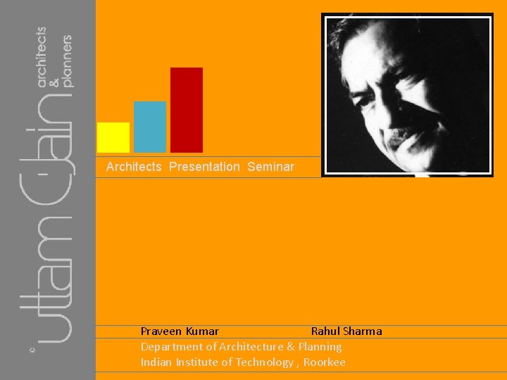 Architects Presentation Seminar Praveen Kumar Rahul Sharma Department of Architecture & Planning Indian Institute Architects Presentation Seminar Praveen Kumar Rahul Sharma Department of Architecture & Planning Indian Institute