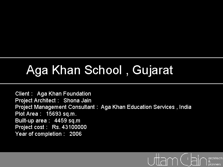 Aga Khan School , Gujarat Client : Aga Khan Foundation Project Architect : Shona Aga Khan School , Gujarat Client : Aga Khan Foundation Project Architect : Shona