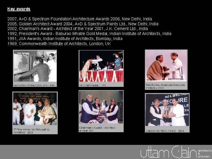Key awards 2007, A+D & Spectrum Foundation Architecture Awards 2006, New Delhi, India 2005, Key awards 2007, A+D & Spectrum Foundation Architecture Awards 2006, New Delhi, India 2005,