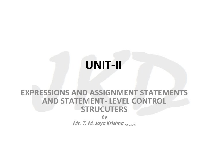 UNIT-II EXPRESSIONS AND ASSIGNMENT STATEMENTS AND STATEMENT- LEVEL CONTROL STRUCUTERS By Mr. T. M.