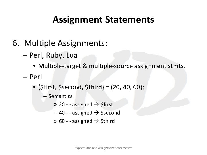 Assignment Statements 6. Multiple Assignments: – Perl, Ruby, Lua • Multiple-target & multiple-source assignment