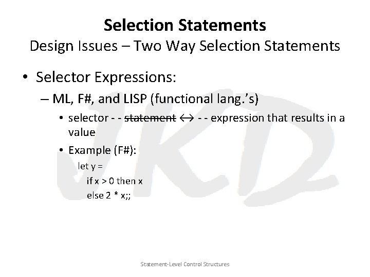 Selection Statements Design Issues – Two Way Selection Statements • Selector Expressions: – ML,