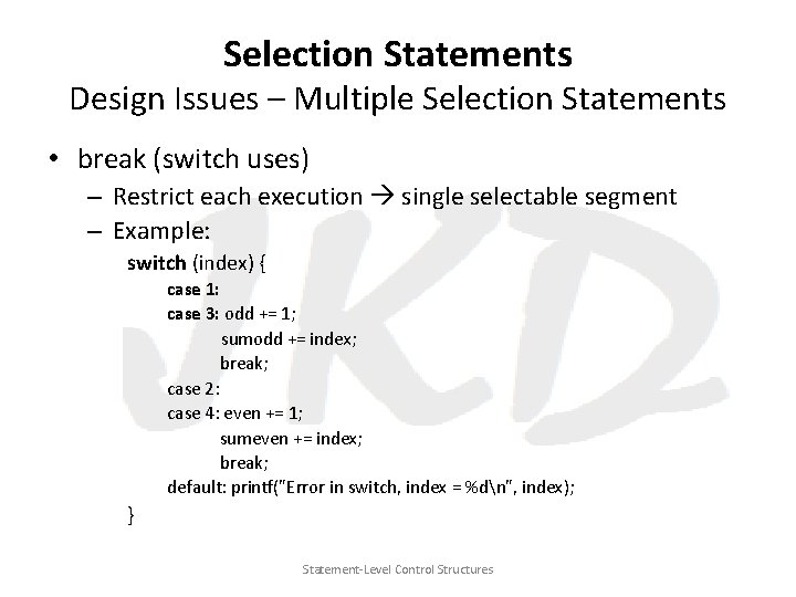 Selection Statements Design Issues – Multiple Selection Statements • break (switch uses) – Restrict