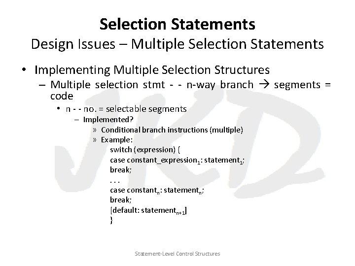 Selection Statements Design Issues – Multiple Selection Statements • Implementing Multiple Selection Structures –