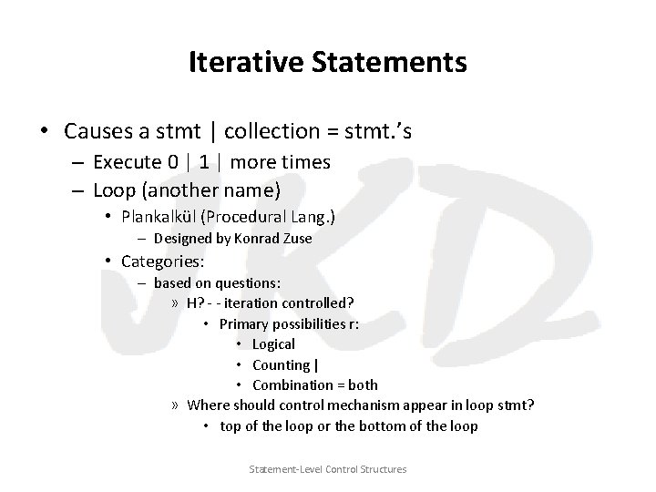 Iterative Statements • Causes a stmt | collection = stmt. ’s – Execute 0