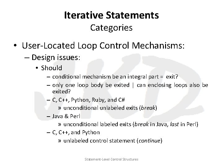 Iterative Statements Categories • User-Located Loop Control Mechanisms: – Design issues: • Should –