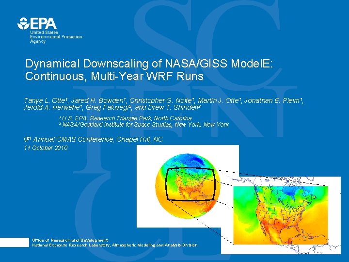 Dynamical Downscaling of NASA/GISS Model. E: Continuous, Multi-Year WRF Runs Tanya L. Otte 1,