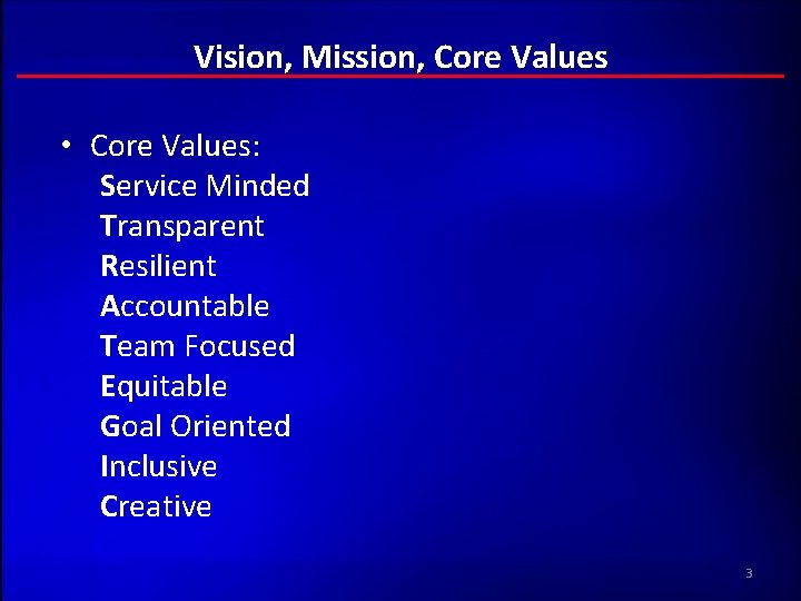 Vision, Mission, Core Values • Core Values: Service Minded Transparent Resilient Accountable Team Focused Vision, Mission, Core Values • Core Values: Service Minded Transparent Resilient Accountable Team Focused