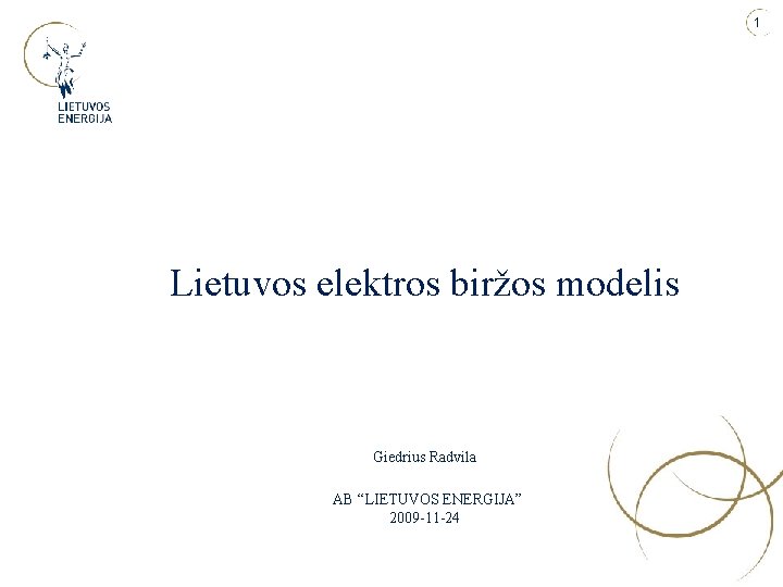 1 Lietuvos elektros biržos modelis Giedrius Radvila AB “LIETUVOS ENERGIJA” 2009 -11 -24 