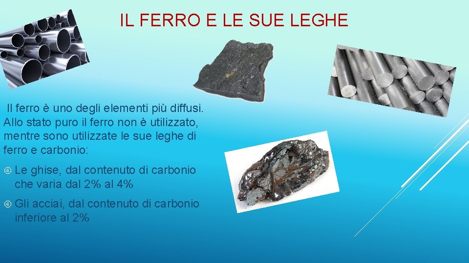 IL FERRO E LE SUE LEGHE Il ferro è uno degli elementi più diffusi.