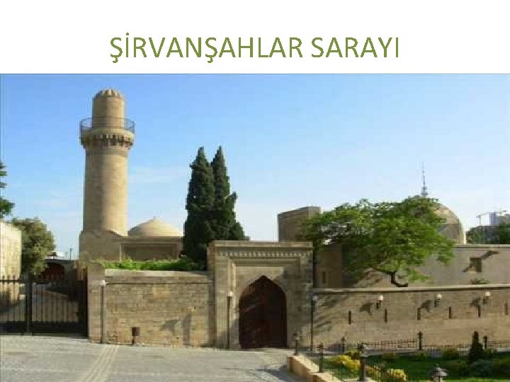 ŞİRVANŞAHLAR SARAYI 