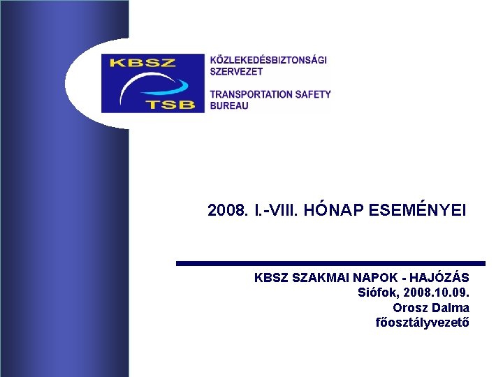 2008. I. -VIII. HÓNAP ESEMÉNYEI KBSZ SZAKMAI NAPOK - HAJÓZÁS Siófok, 2008. 10. 09.