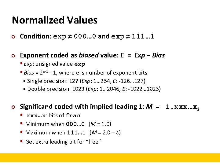 Normalized Values ¢ Condition: exp 000… 0 and exp 111… 1 ¢ Exponent coded