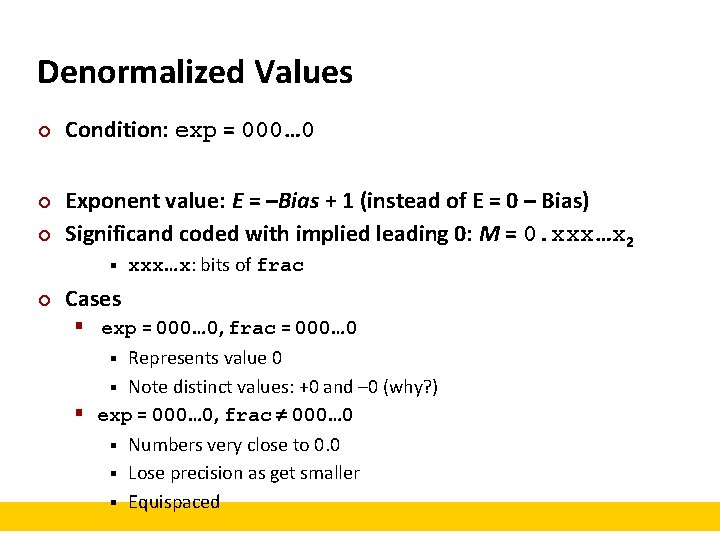 Denormalized Values ¢ ¢ ¢ Condition: exp = 000… 0 Exponent value: E =