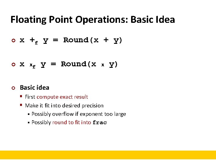 Floating Point Operations: Basic Idea ¢ x +f y = Round(x + y) ¢