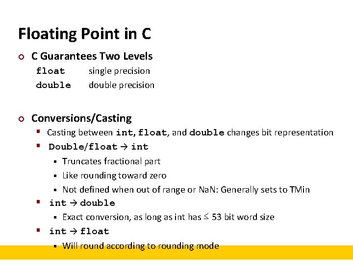 Floating Point in C ¢ C Guarantees Two Levels float double ¢ single precision