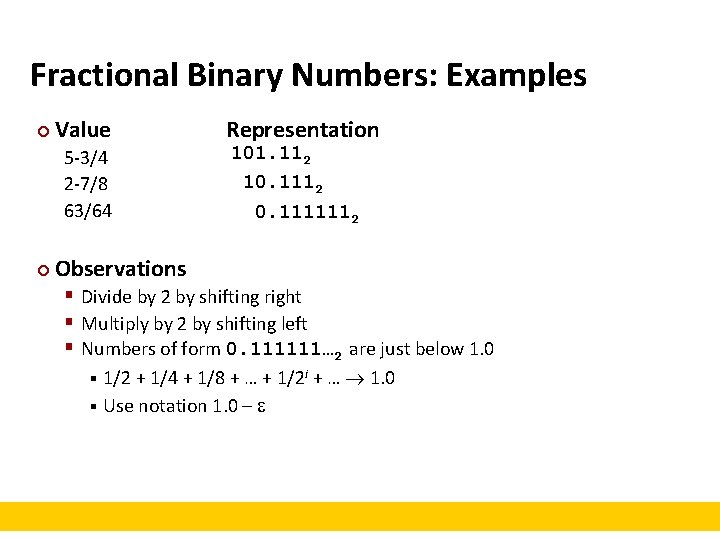 Fractional Binary Numbers: Examples ¢ Value 5 -3/4 2 -7/8 63/64 ¢ Representation 101.