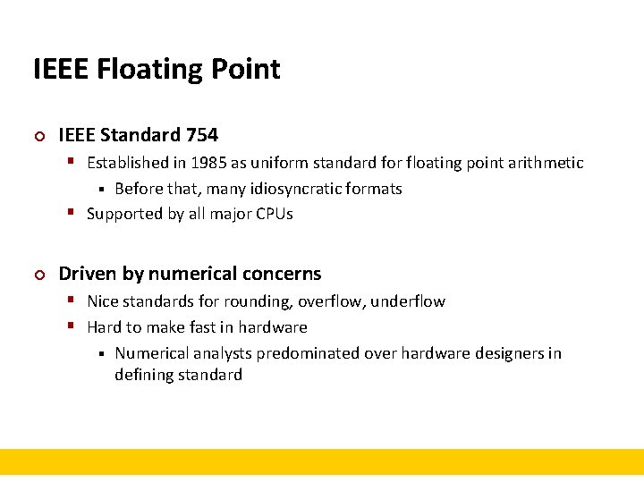 IEEE Floating Point ¢ IEEE Standard 754 § Established in 1985 as uniform standard