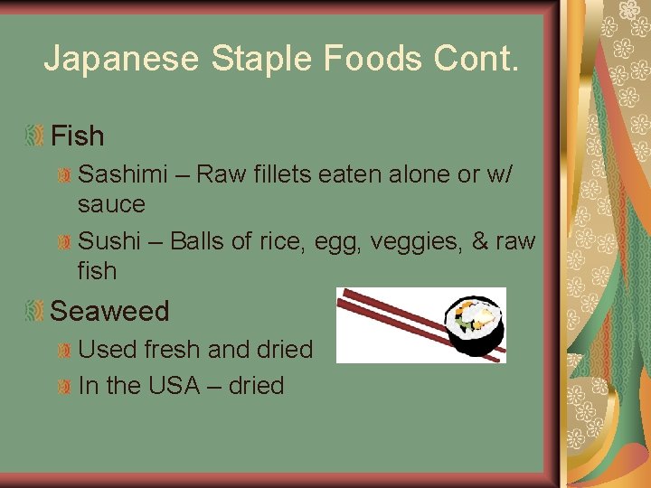 Japanese Staple Foods Cont. Fish Sashimi – Raw fillets eaten alone or w/ sauce