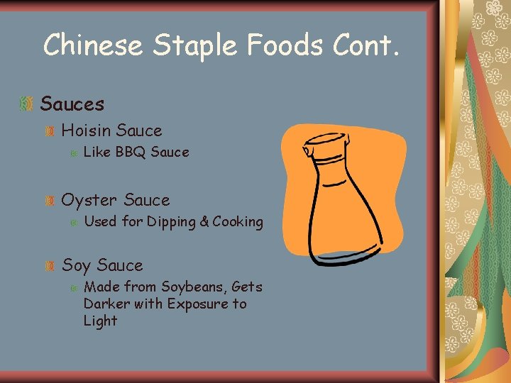 Chinese Staple Foods Cont. Sauces Hoisin Sauce Like BBQ Sauce Oyster Sauce Used for