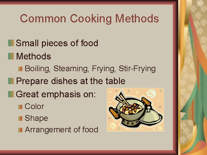 Common Cooking Methods Small pieces of food Methods Boiling, Steaming, Frying, Stir-Frying Prepare dishes