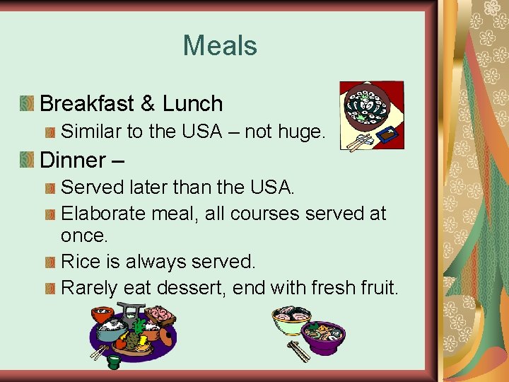 Meals Breakfast & Lunch Similar to the USA – not huge. Dinner – Served