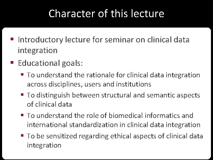 Character of this lecture § Introductory lecture for seminar on clinical data integration §