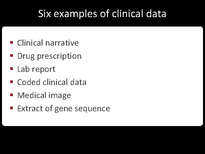 Six examples of clinical data § § § Clinical narrative Drug prescription Lab report