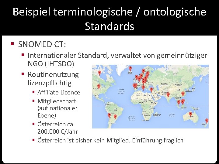 Beispiel terminologische / ontologische Standards § SNOMED CT: § Internationaler Standard, verwaltet von gemeinnütziger
