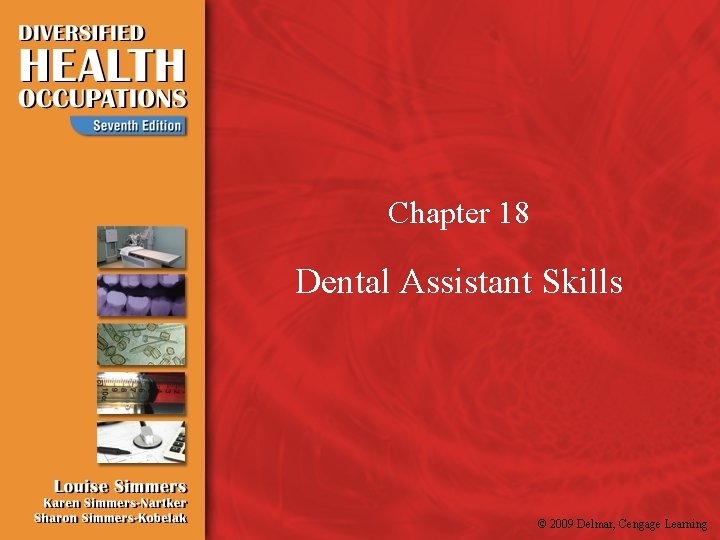 Chapter 18 Dental Assistant Skills © 2009 Delmar, Cengage Learning 
