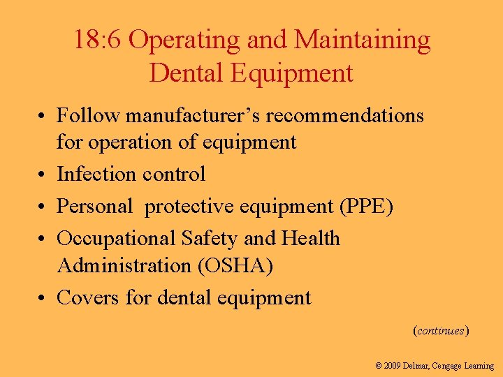 18: 6 Operating and Maintaining Dental Equipment • Follow manufacturer’s recommendations for operation of