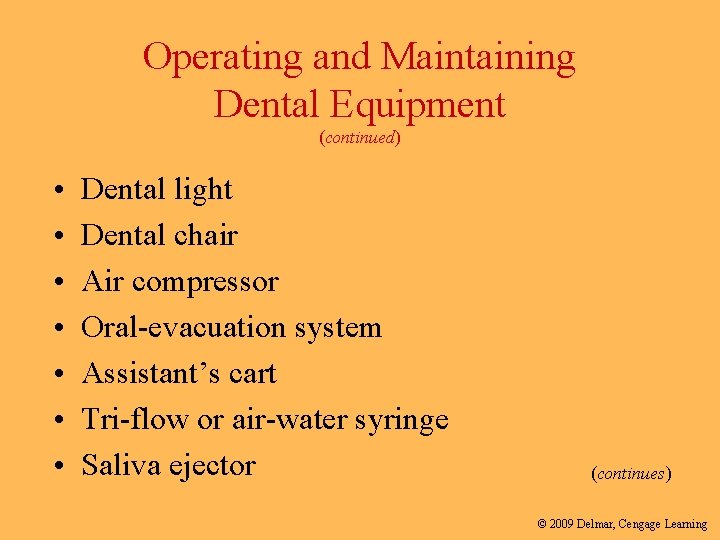 Operating and Maintaining Dental Equipment (continued) • • Dental light Dental chair Air compressor