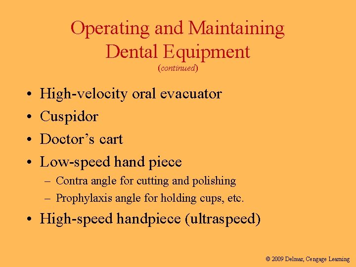 Operating and Maintaining Dental Equipment (continued) • • High-velocity oral evacuator Cuspidor Doctor’s cart