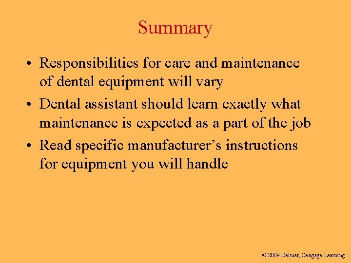 Summary • Responsibilities for care and maintenance of dental equipment will vary • Dental