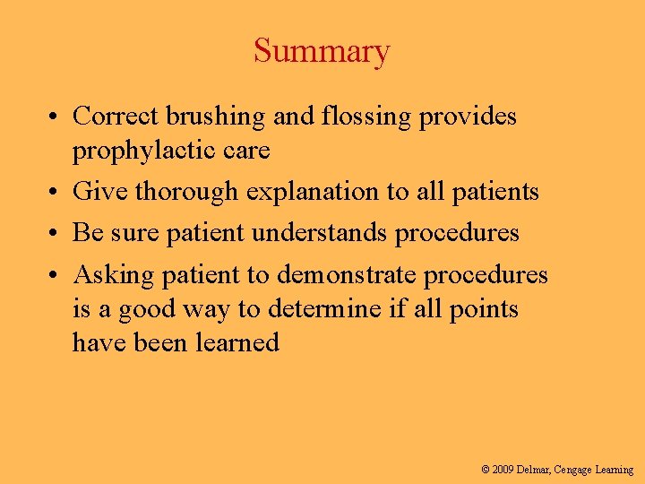 Summary • Correct brushing and flossing provides prophylactic care • Give thorough explanation to