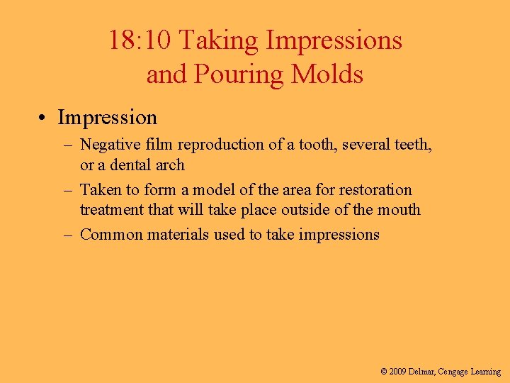 18: 10 Taking Impressions and Pouring Molds • Impression – Negative film reproduction of