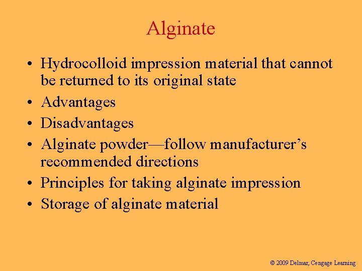 Alginate • Hydrocolloid impression material that cannot be returned to its original state •