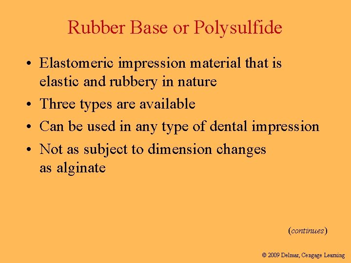 Rubber Base or Polysulfide • Elastomeric impression material that is elastic and rubbery in