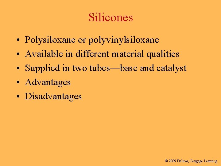 Silicones • • • Polysiloxane or polyvinylsiloxane Available in different material qualities Supplied in