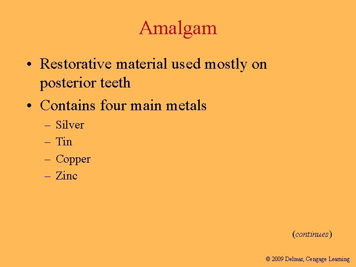 Amalgam • Restorative material used mostly on posterior teeth • Contains four main metals