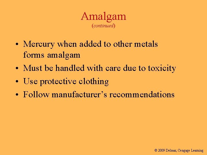 Amalgam (continued) • Mercury when added to other metals forms amalgam • Must be