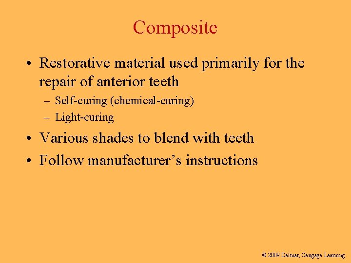 Composite • Restorative material used primarily for the repair of anterior teeth – Self-curing