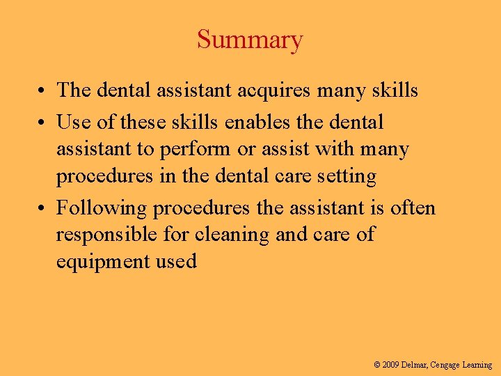 Summary • The dental assistant acquires many skills • Use of these skills enables